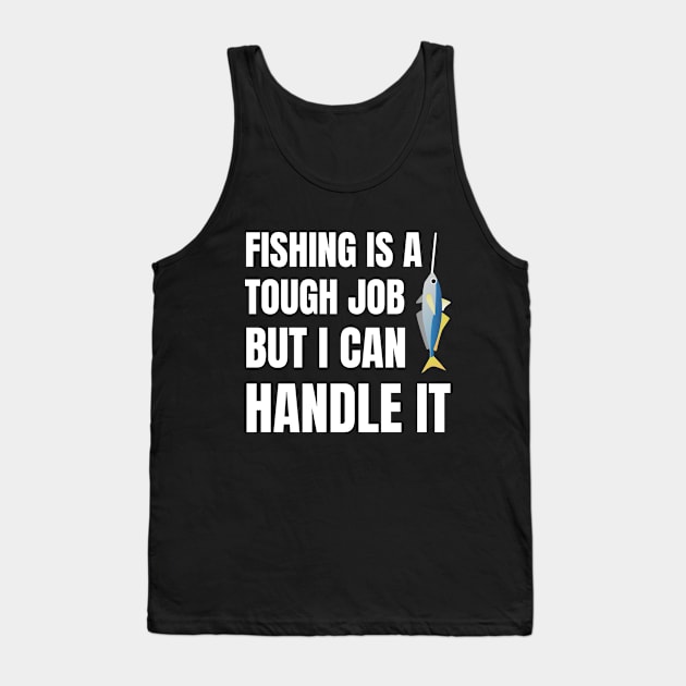 Fishing Is A Tough Job But I Can Tackle It Tank Top by Artmmey